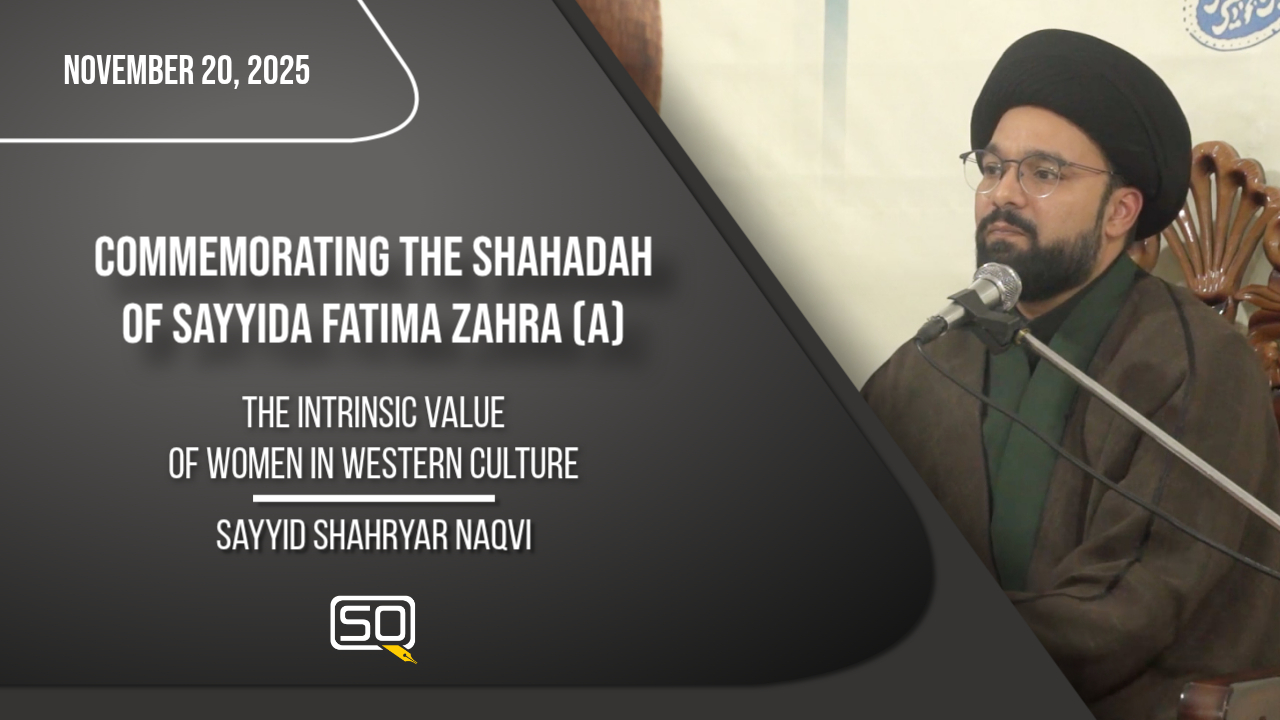 The Intrinsic Value of Women in Western Culture | Sayyid Shahryar Naqvi